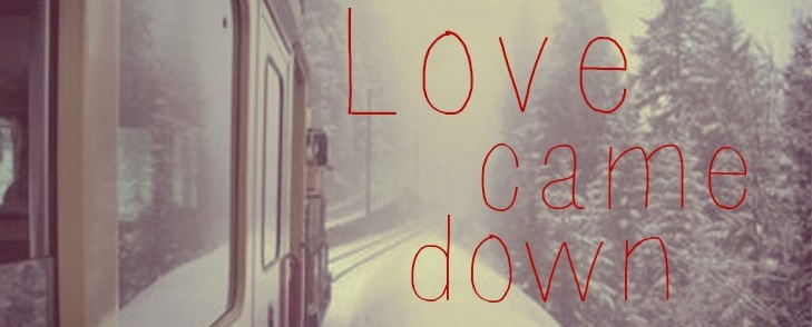 Love came down